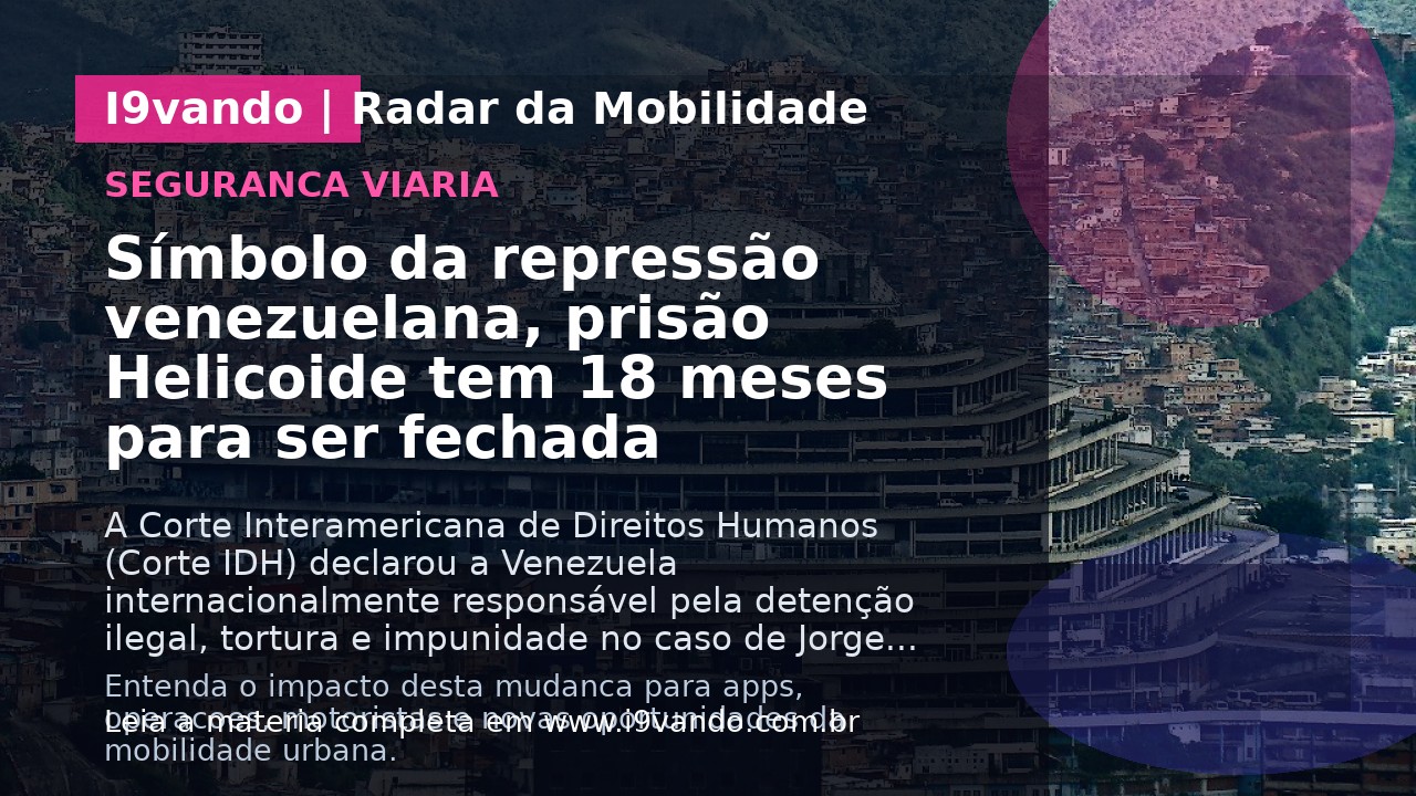 Símbolo da repressão venezuelana, prisão Helicoide tem 18 meses para ser fechada