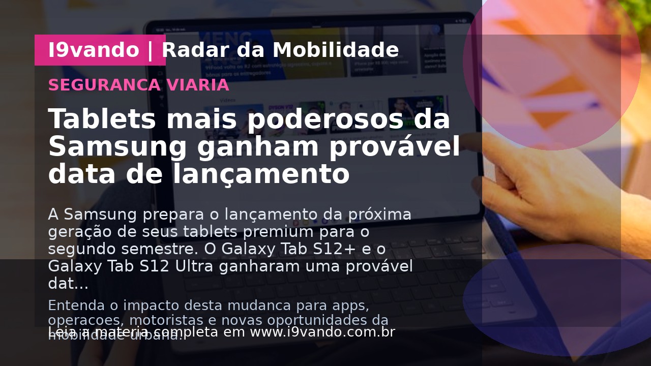 Tablets mais poderosos da Samsung ganham provável data de lançamento