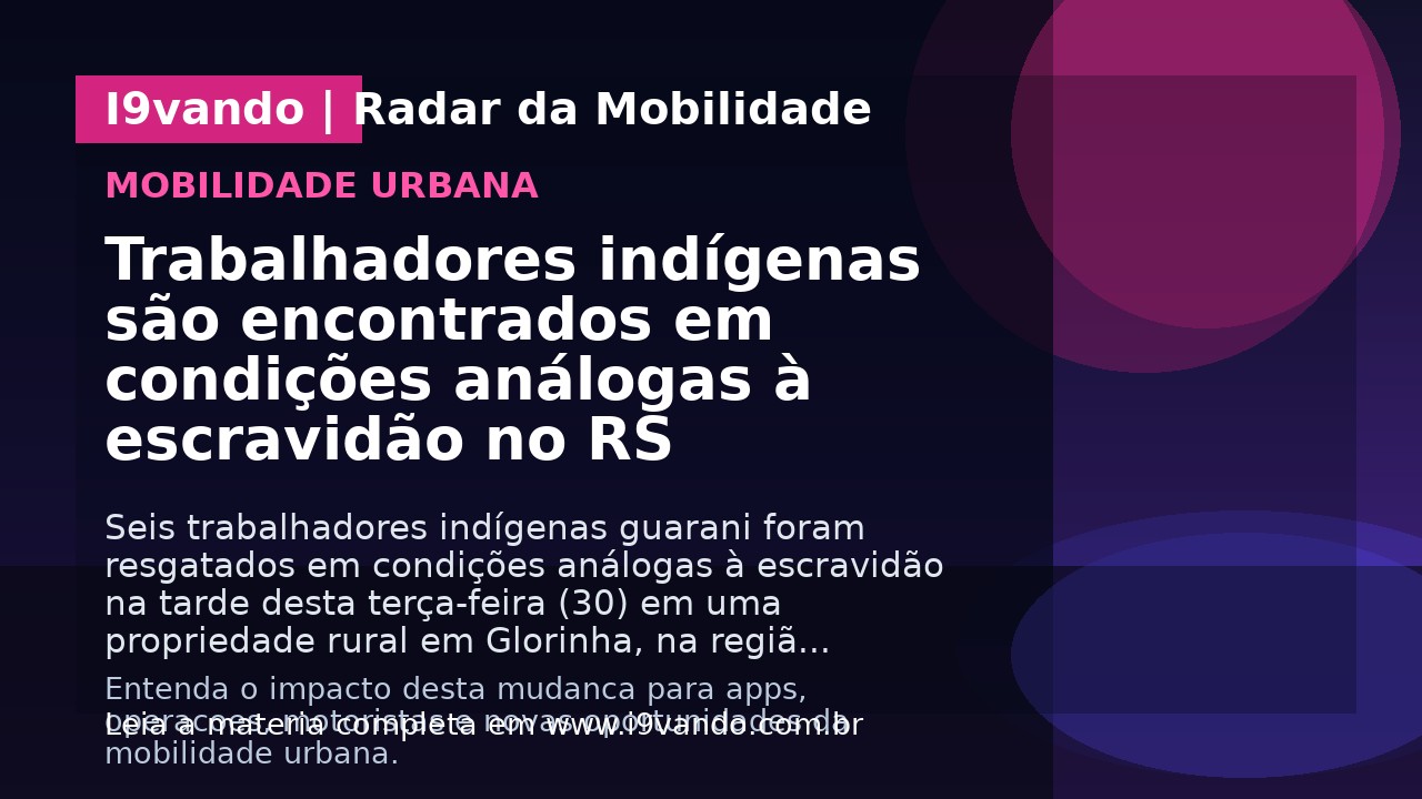 Trabalhadores indígenas são encontrados em condições análogas à escravidão no RS