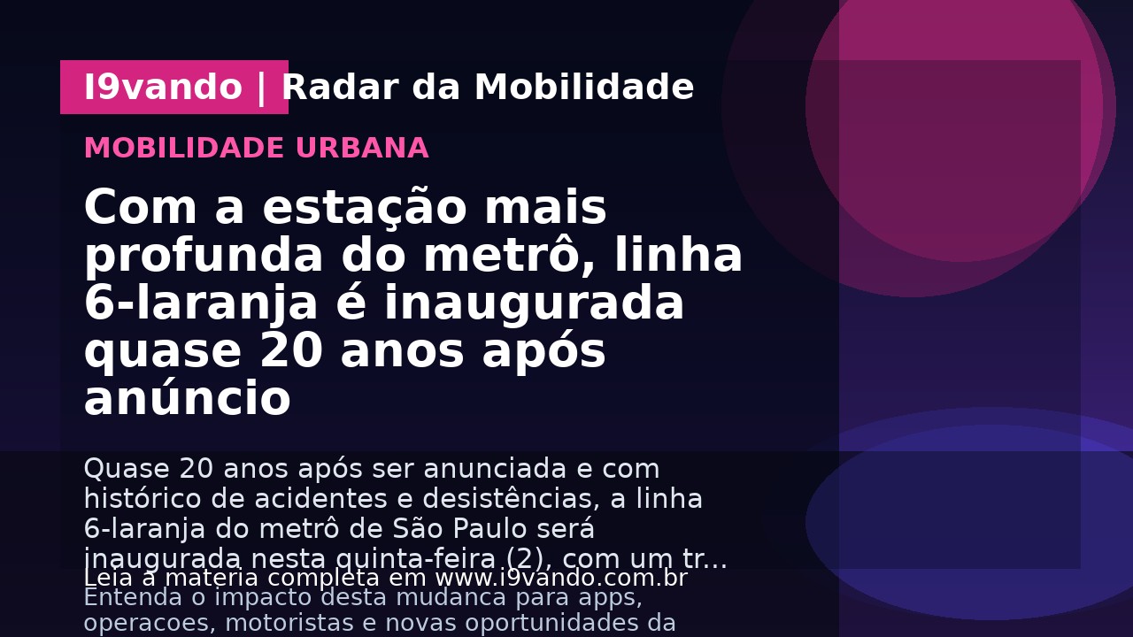 Com a estação mais profunda do metrô, linha 6-laranja é inaugurada quase 20 anos após anúncio