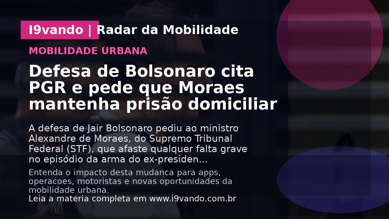 Defesa de Bolsonaro cita PGR e pede que Moraes mantenha prisão domiciliar