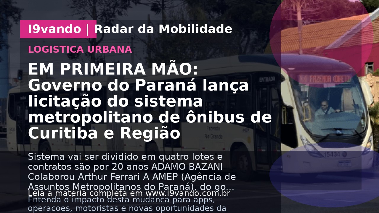 EM PRIMEIRA MÃO: Governo do Paraná lança licitação do sistema metropolitano de ônibus de Curitiba e Região