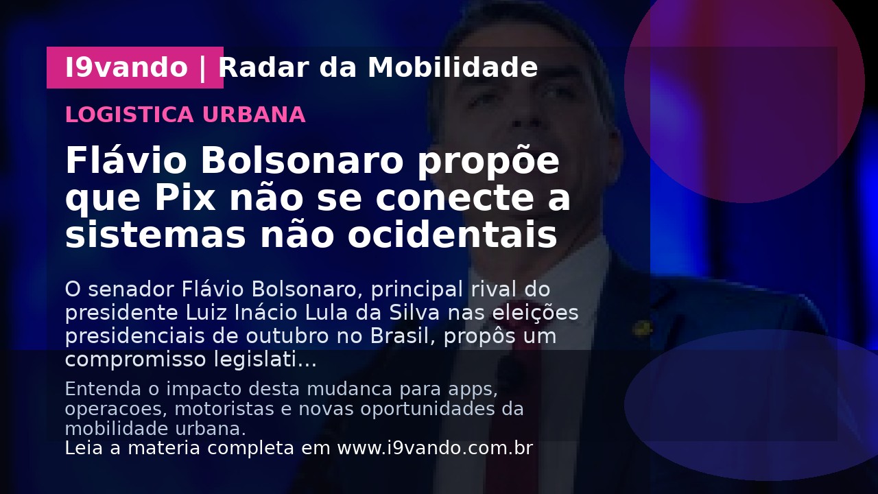 Flávio Bolsonaro propõe que Pix não se conecte a sistemas não ocidentais