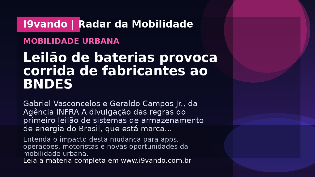 Leilão de baterias provoca corrida de fabricantes ao BNDES