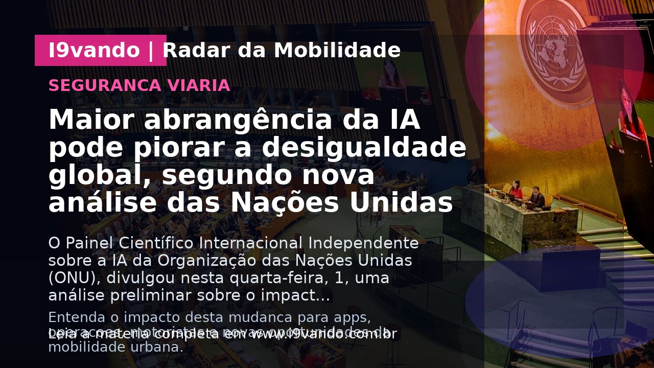 Maior abrangência da IA pode piorar a desigualdade global, segundo nova análise das Nações Unidas