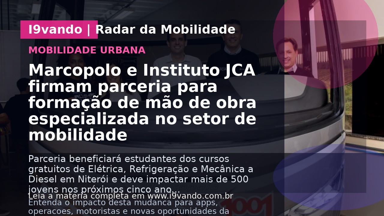 Marcopolo e Instituto JCA firmam parceria para formação de mão de obra especializada no setor de mobilidade