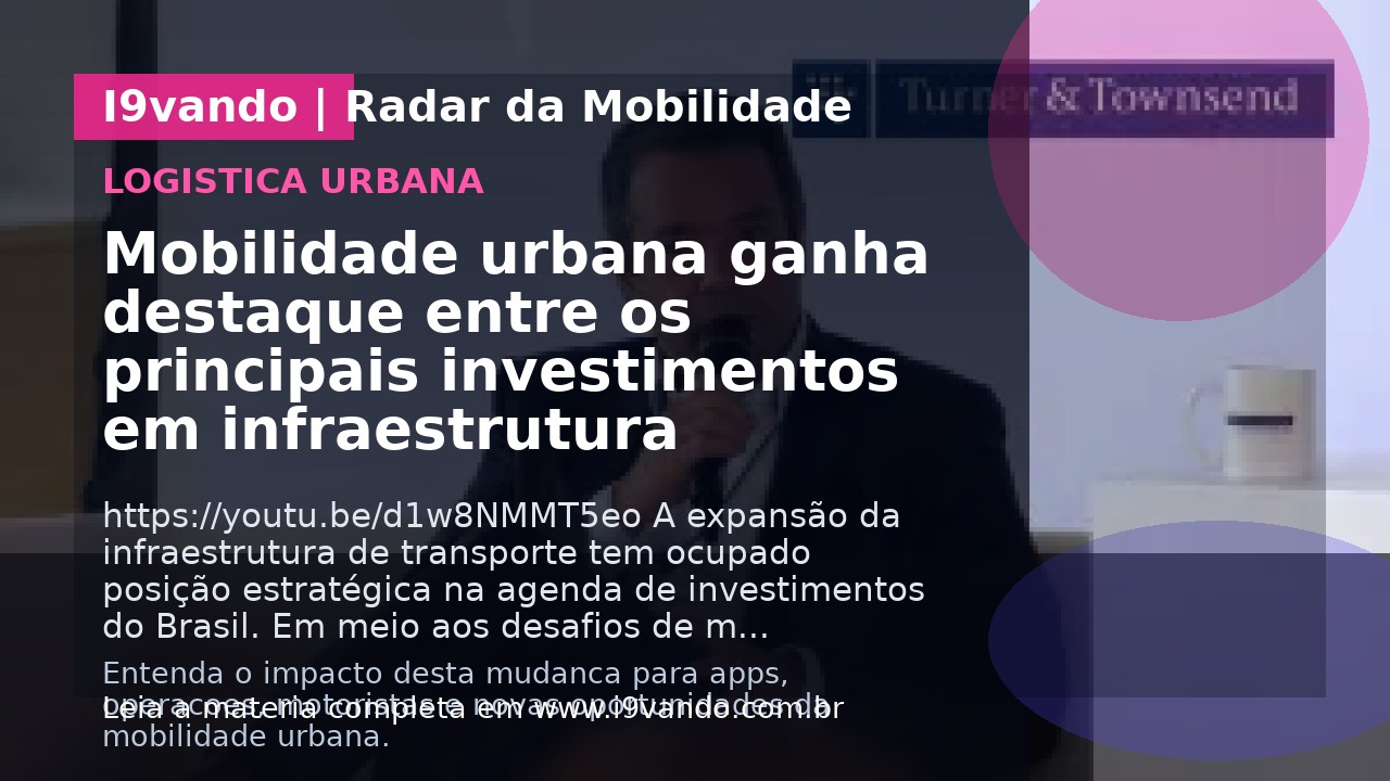 Mobilidade urbana ganha destaque entre os principais investimentos em infraestrutura