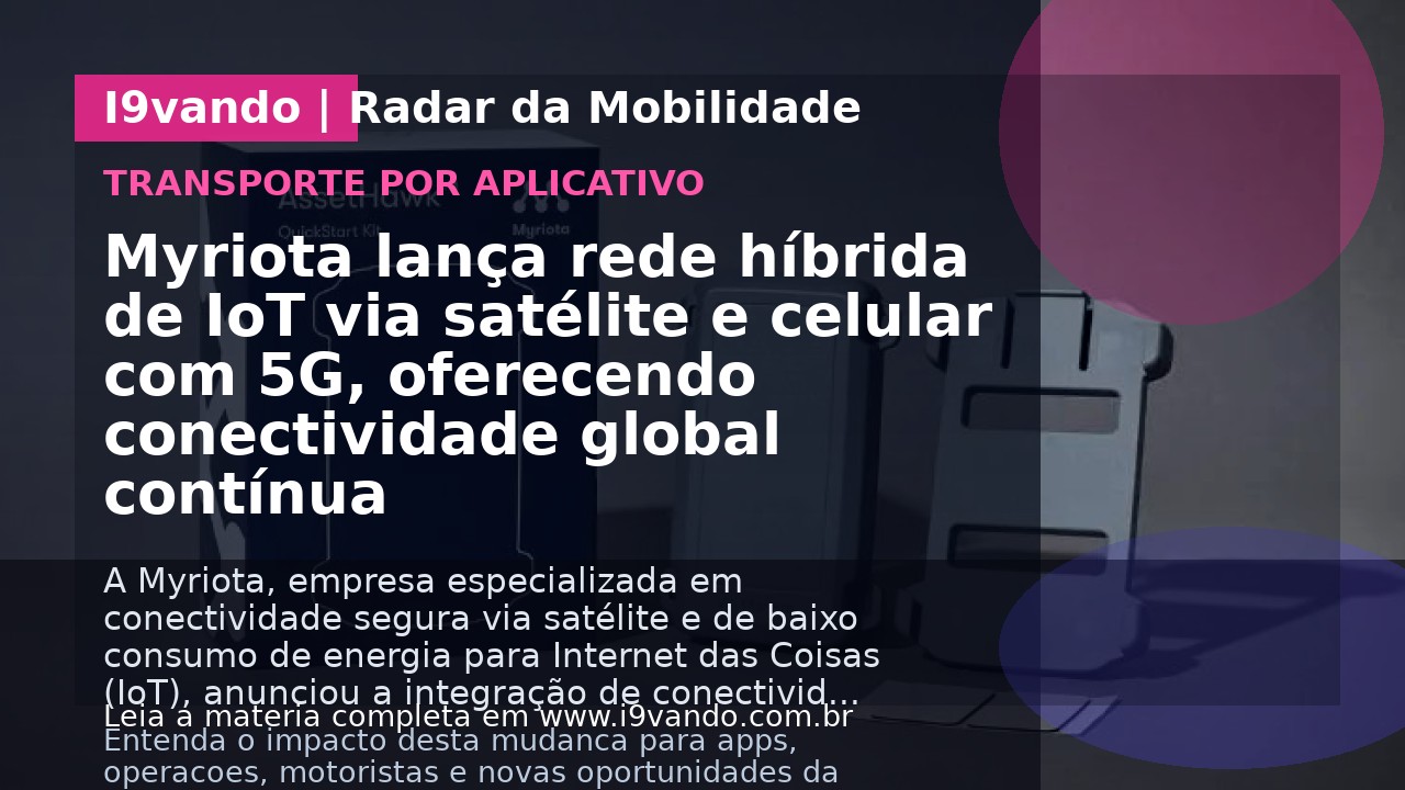 Myriota lança rede híbrida de IoT via satélite e celular com 5G, oferecendo conectividade global contínua