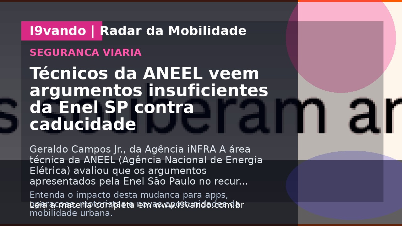 Técnicos da ANEEL veem argumentos insuficientes da Enel SP contra caducidade