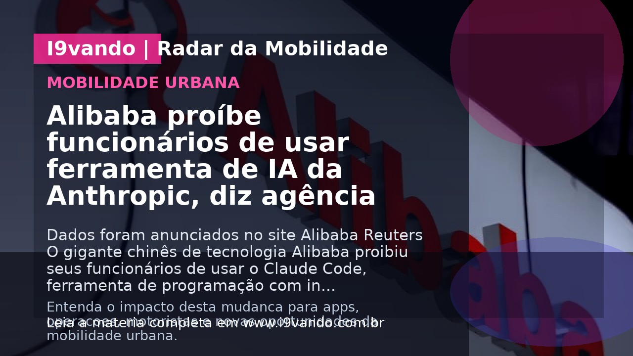 Alibaba proíbe funcionários de usar ferramenta de IA da Anthropic, diz agência