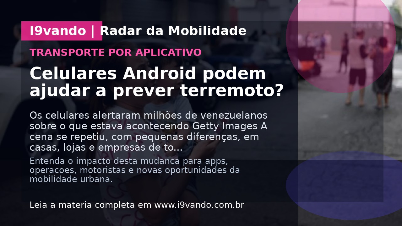 Celulares Android podem ajudar a prever terremoto?