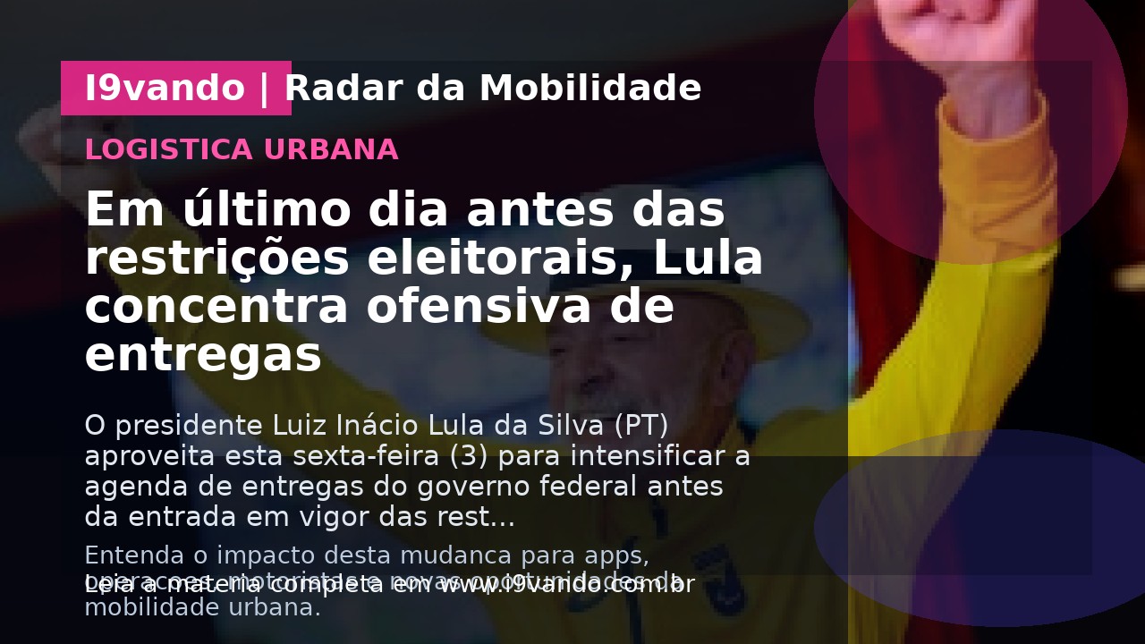 Em último dia antes das restrições eleitorais, Lula concentra ofensiva de entregas