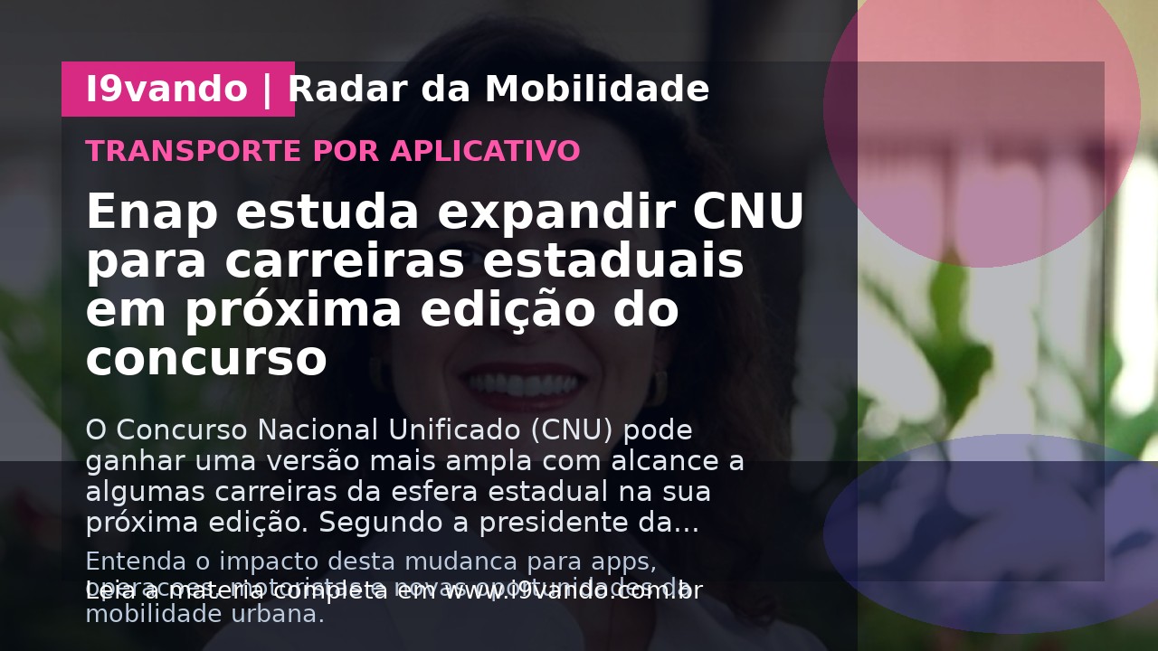 Enap estuda expandir CNU para carreiras estaduais em próxima edição do concurso