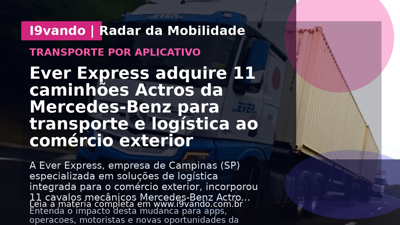 Ever Express adquire 11 caminhões Actros da Mercedes-Benz para transporte e logística ao comércio exterior