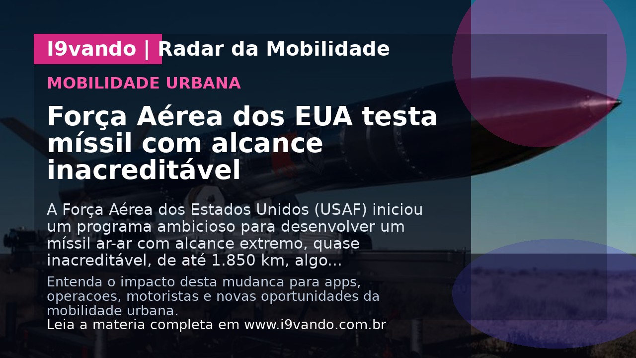 Força Aérea dos EUA testa míssil com alcance inacreditável