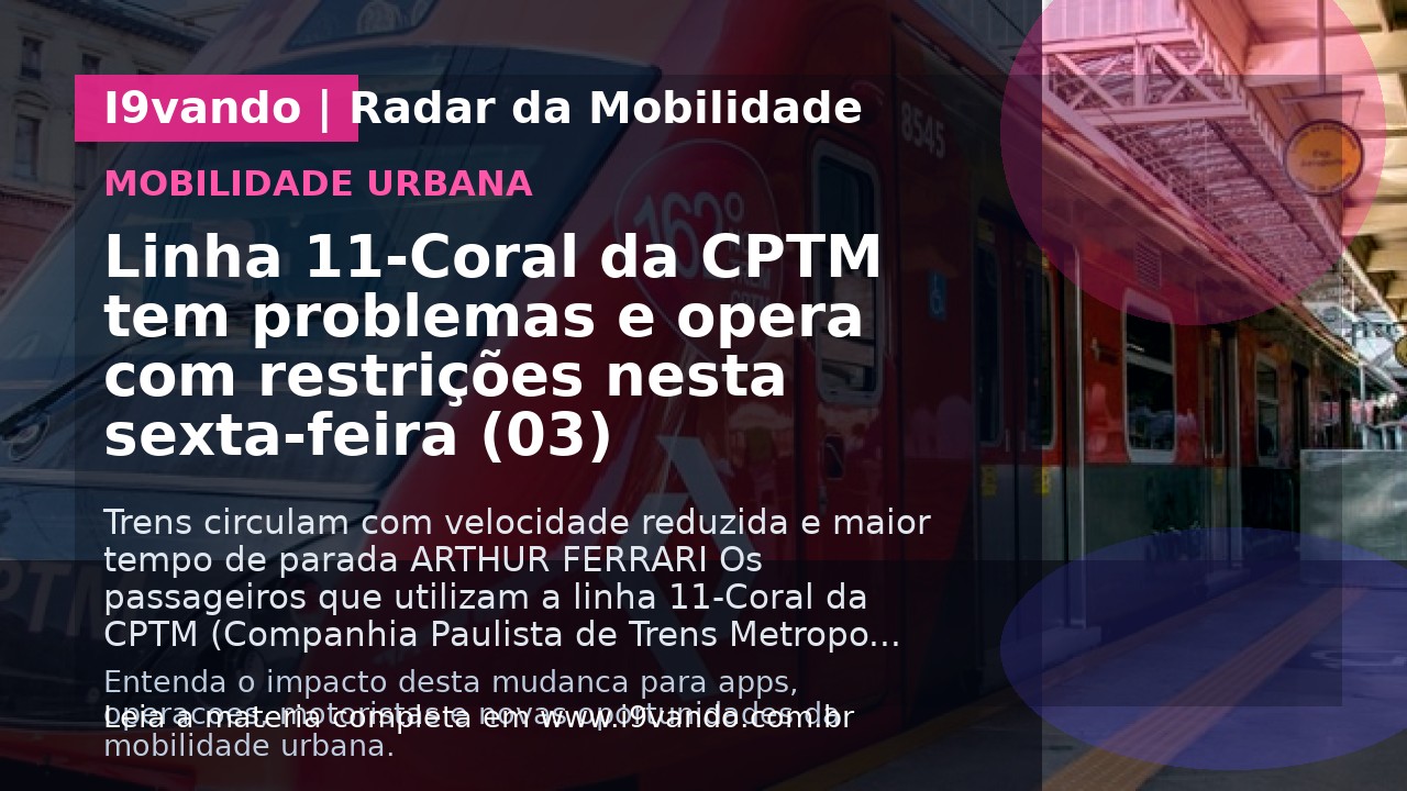 Linha 11-Coral da CPTM tem problemas e opera com restrições nesta sexta-feira (03)