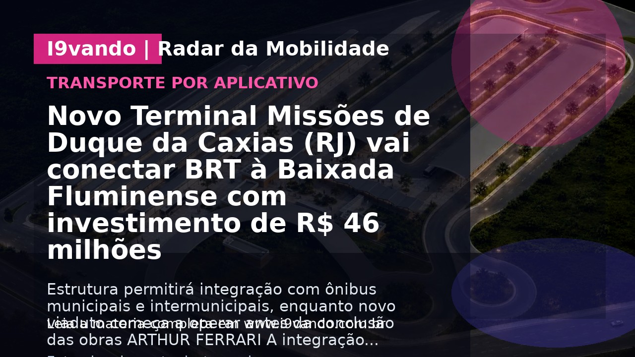 Novo Terminal Missões de Duque da Caxias (RJ) vai conectar BRT à Baixada Fluminense com investimento de R$ 46 milhões