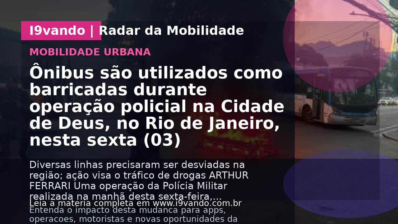Ônibus são utilizados como barricadas durante operação policial na Cidade de Deus, no Rio de Janeiro, nesta sexta (03)