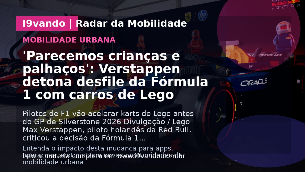 'Parecemos crianças e palhaços': Verstappen detona desfile da Fórmula 1 com carros de Lego