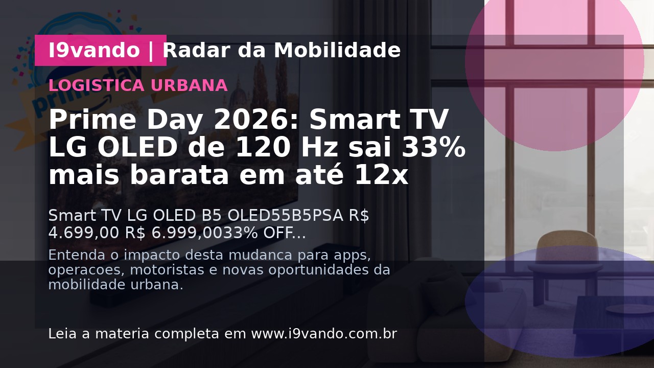 Prime Day 2026: Smart TV LG OLED de 120 Hz sai 33% mais barata em até 12x