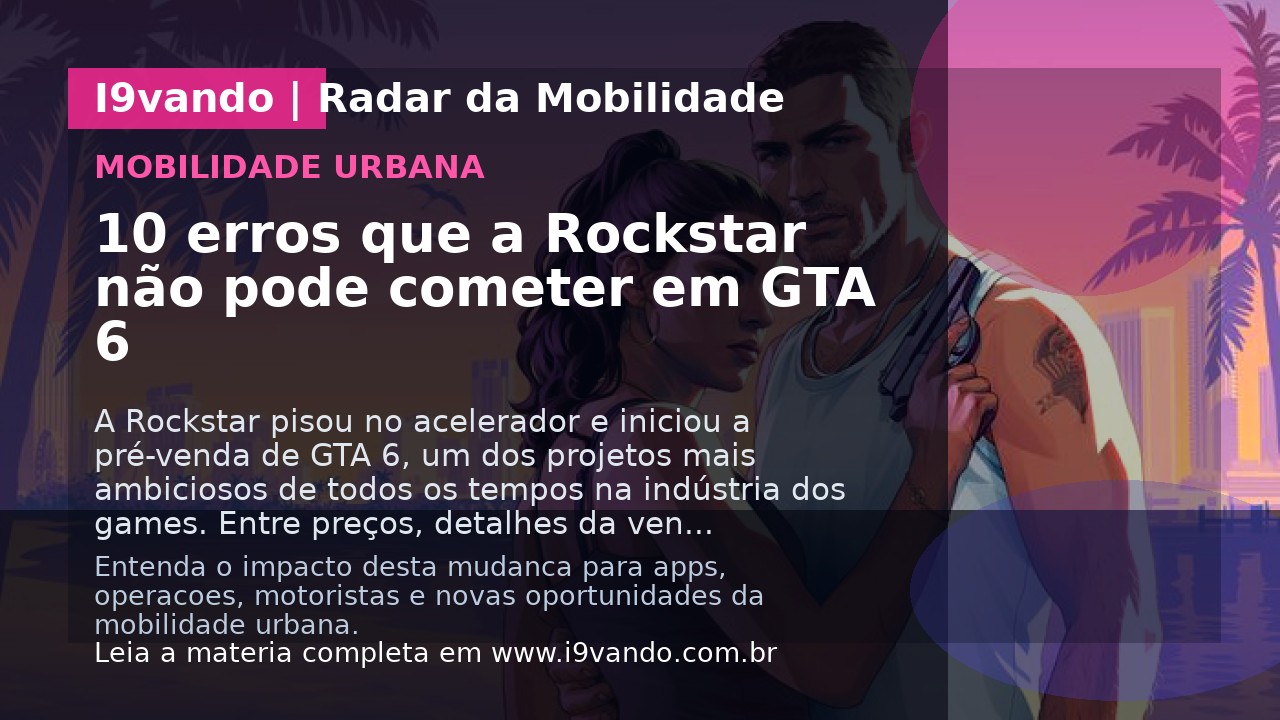 10 erros que a Rockstar não pode cometer em GTA 6