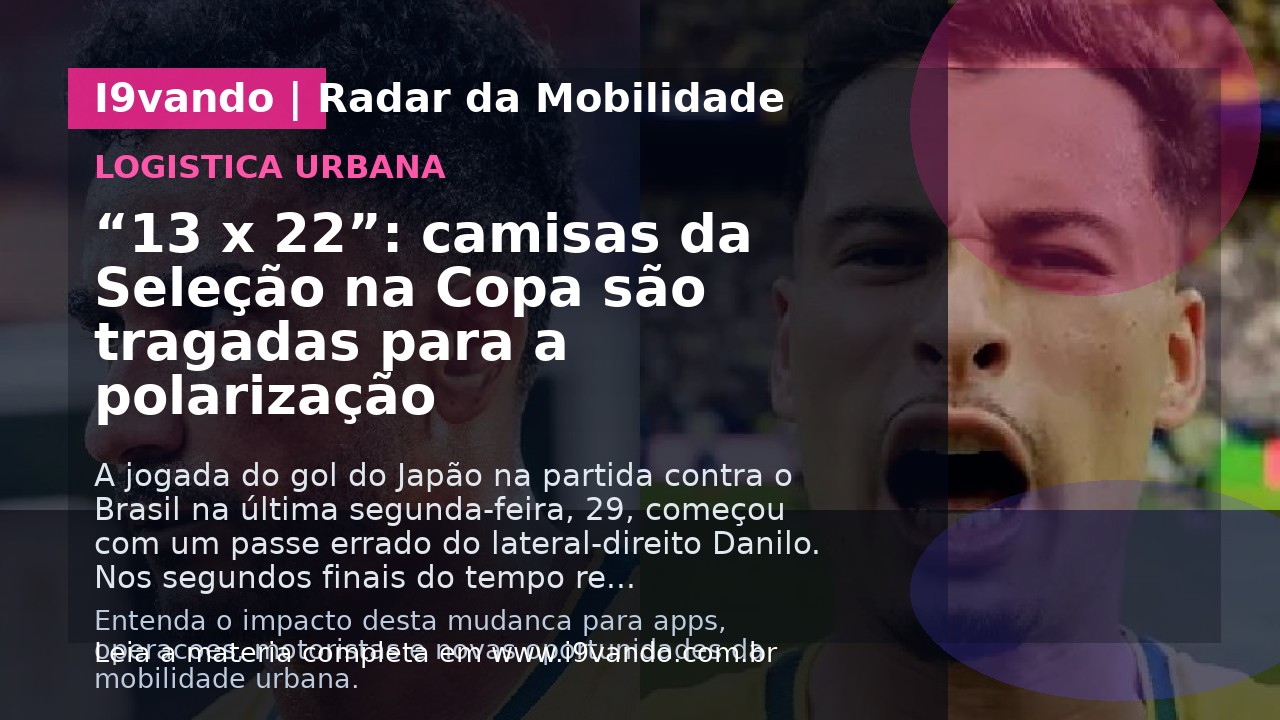 “13 x 22”: camisas da Seleção na Copa são tragadas para a polarização