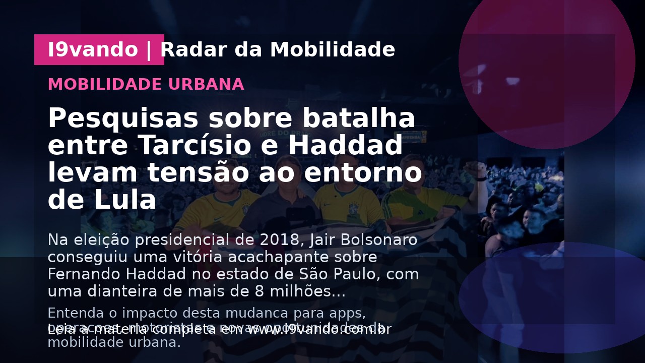 Pesquisas sobre batalha entre Tarcísio e Haddad levam tensão ao entorno de Lula