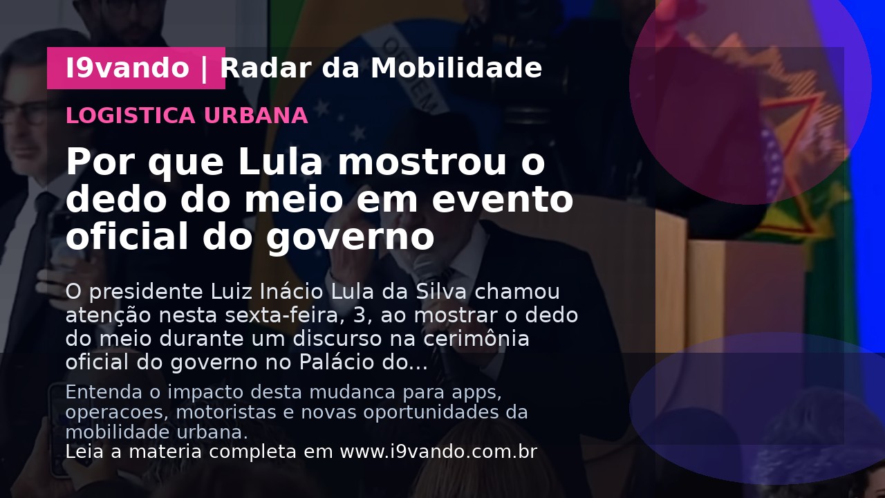 Por que Lula mostrou o dedo do meio em evento oficial do governo