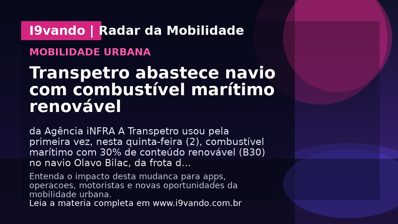Transpetro abastece navio com combustível marítimo renovável