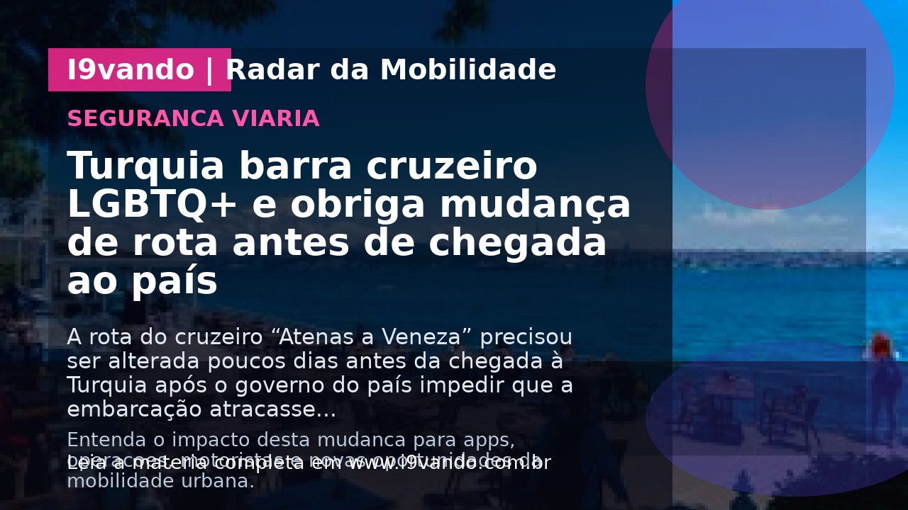 Turquia barra cruzeiro LGBTQ+ e obriga mudança de rota antes de chegada ao país
