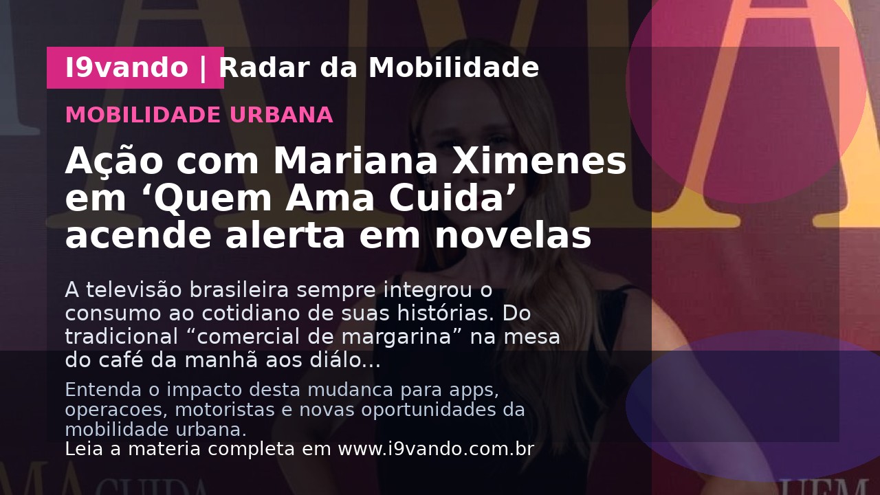Ação com Mariana Ximenes em ‘Quem Ama Cuida’ acende alerta em novelas