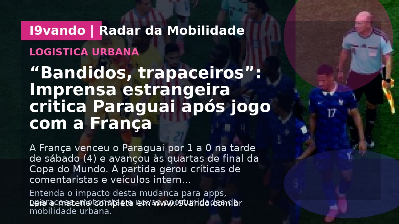 “Bandidos, trapaceiros”: Imprensa estrangeira critica Paraguai após jogo com a França