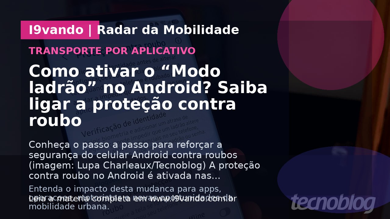 Como ativar o “Modo ladrão” no Android? Saiba ligar a proteção contra roubo