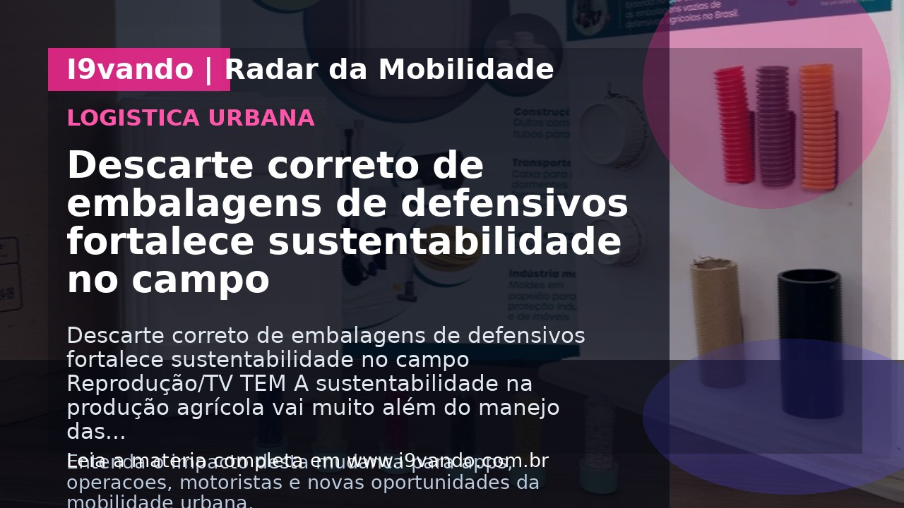 Descarte correto de embalagens de defensivos fortalece sustentabilidade no campo