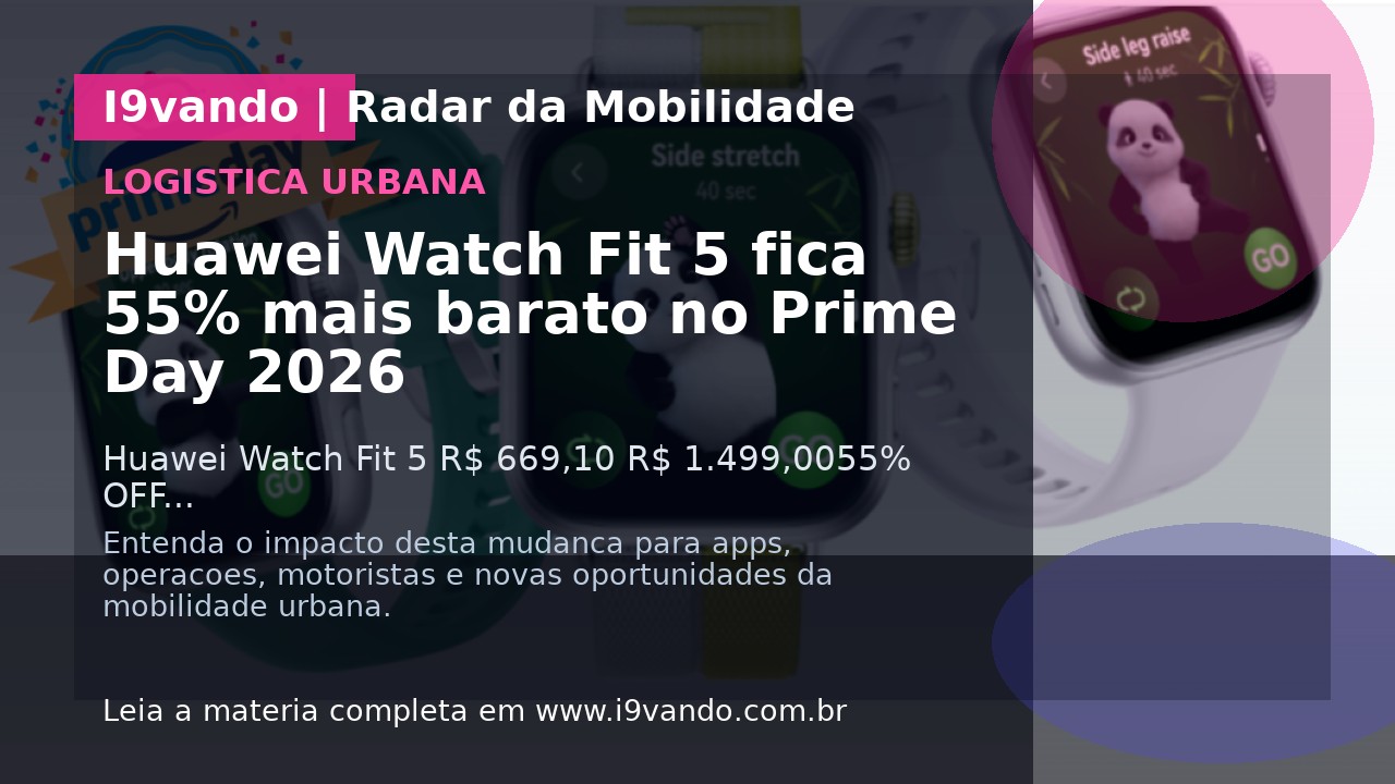 Huawei Watch Fit 5 fica 55% mais barato no Prime Day 2026