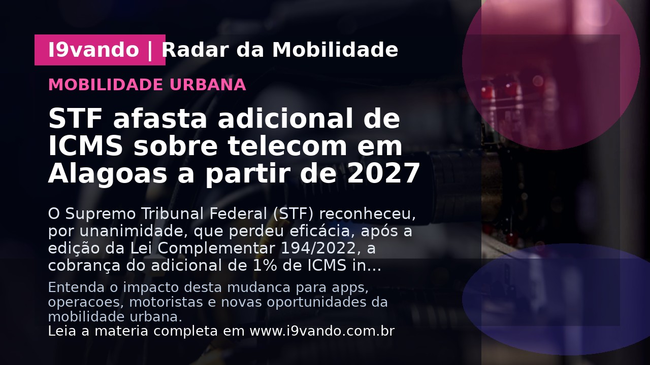 STF afasta adicional de ICMS sobre telecom em Alagoas a partir de 2027