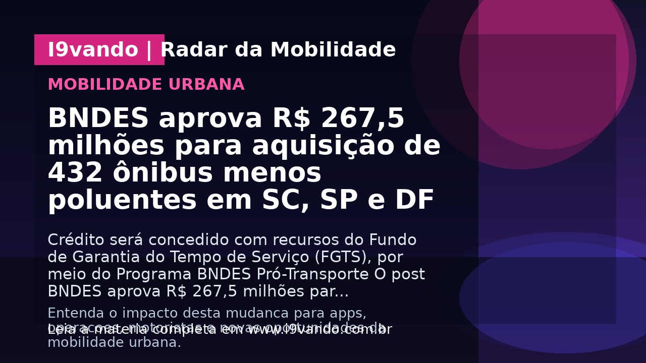 BNDES aprova R$ 267,5 milhões para aquisição de 432 ônibus menos poluentes em SC, SP e DF