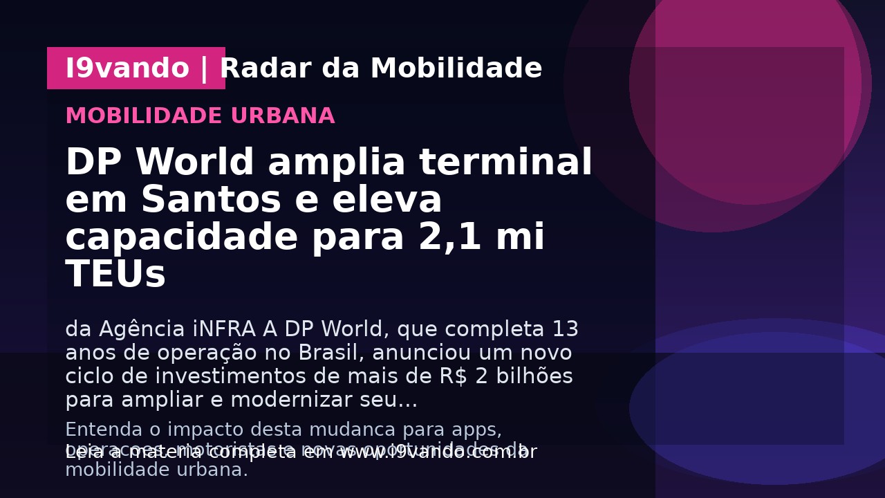 DP World amplia terminal em Santos e eleva capacidade para 2,1 mi TEUs