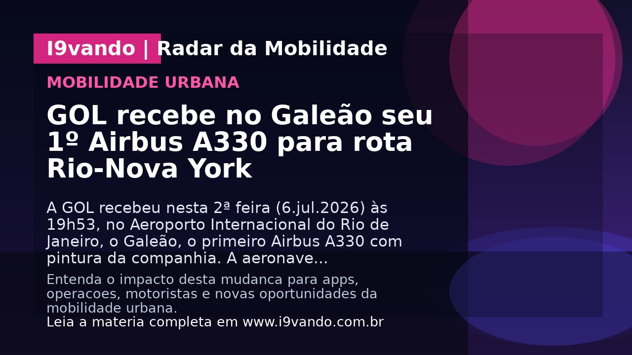 GOL recebe no Galeão seu 1º Airbus A330 para rota Rio-Nova York