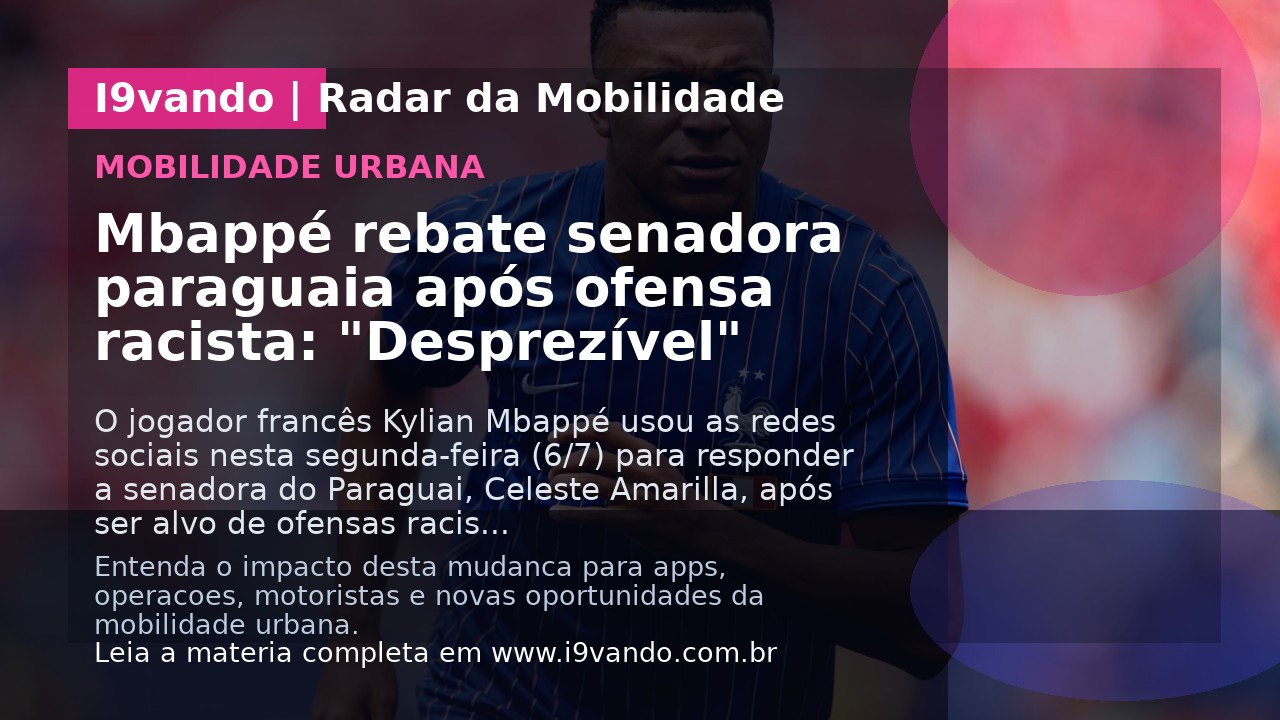 Mbappé rebate senadora paraguaia após ofensa racista: "Desprezível"
