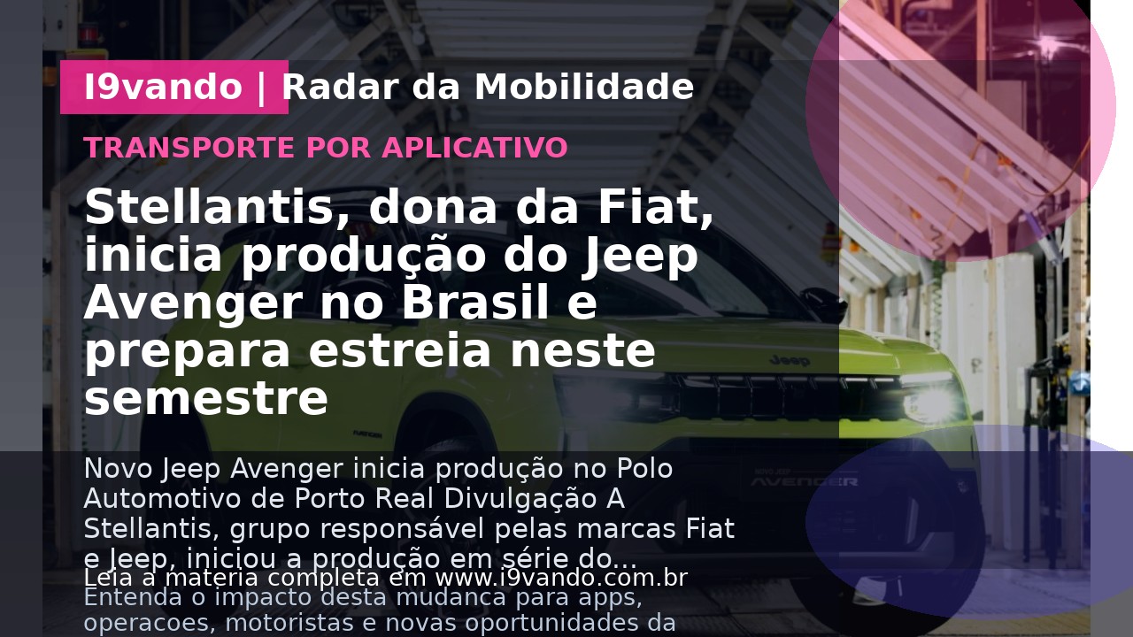 Stellantis, dona da Fiat, inicia produção do Jeep Avenger no Brasil e prepara estreia neste semestre