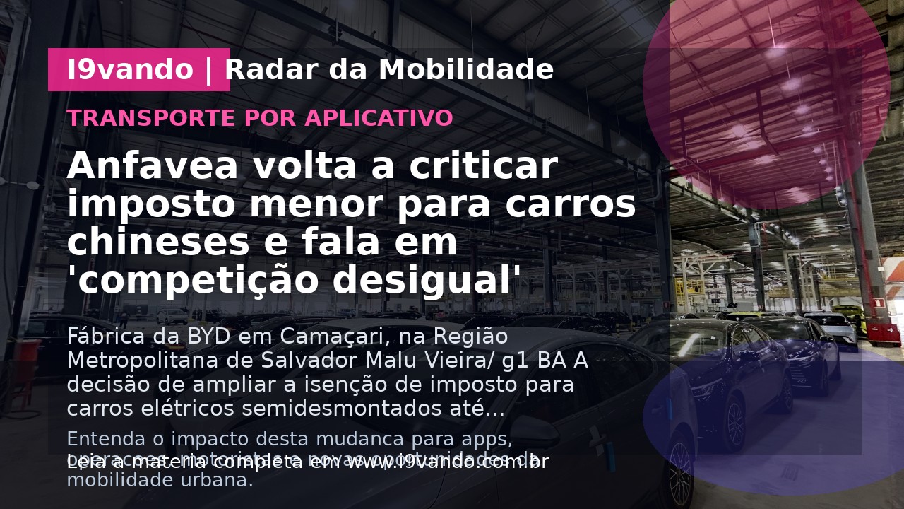 Anfavea volta a criticar imposto menor para carros chineses e fala em 'competição desigual'
