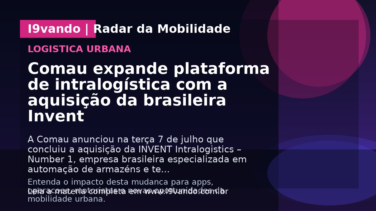 Comau expande plataforma de intralogística com a aquisição da brasileira Invent