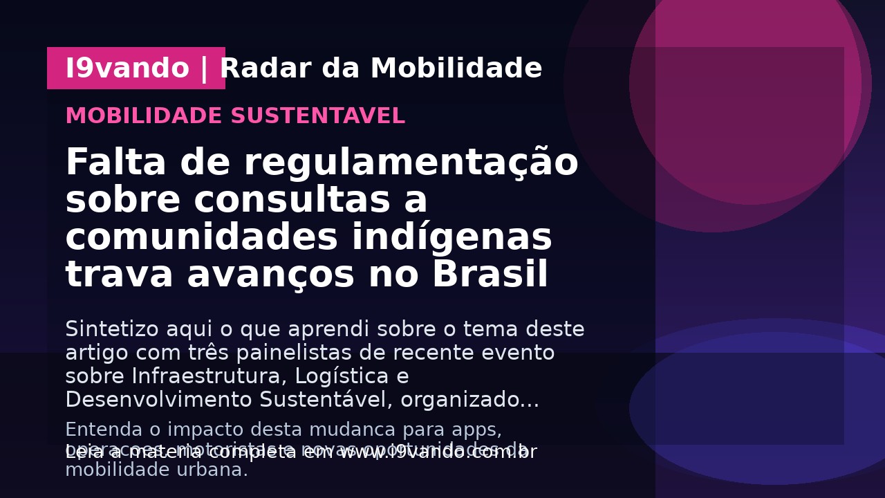 Falta de regulamentação sobre consultas a comunidades indígenas trava avanços no Brasil