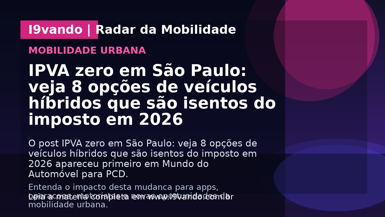 IPVA zero em São Paulo: veja 8 opções de veículos híbridos que são isentos do imposto em 2026