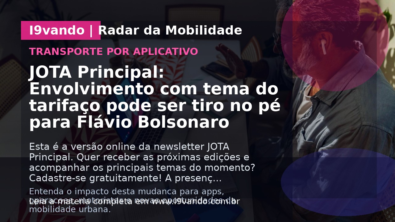 JOTA Principal: Envolvimento com tema do tarifaço pode ser tiro no pé para Flávio Bolsonaro