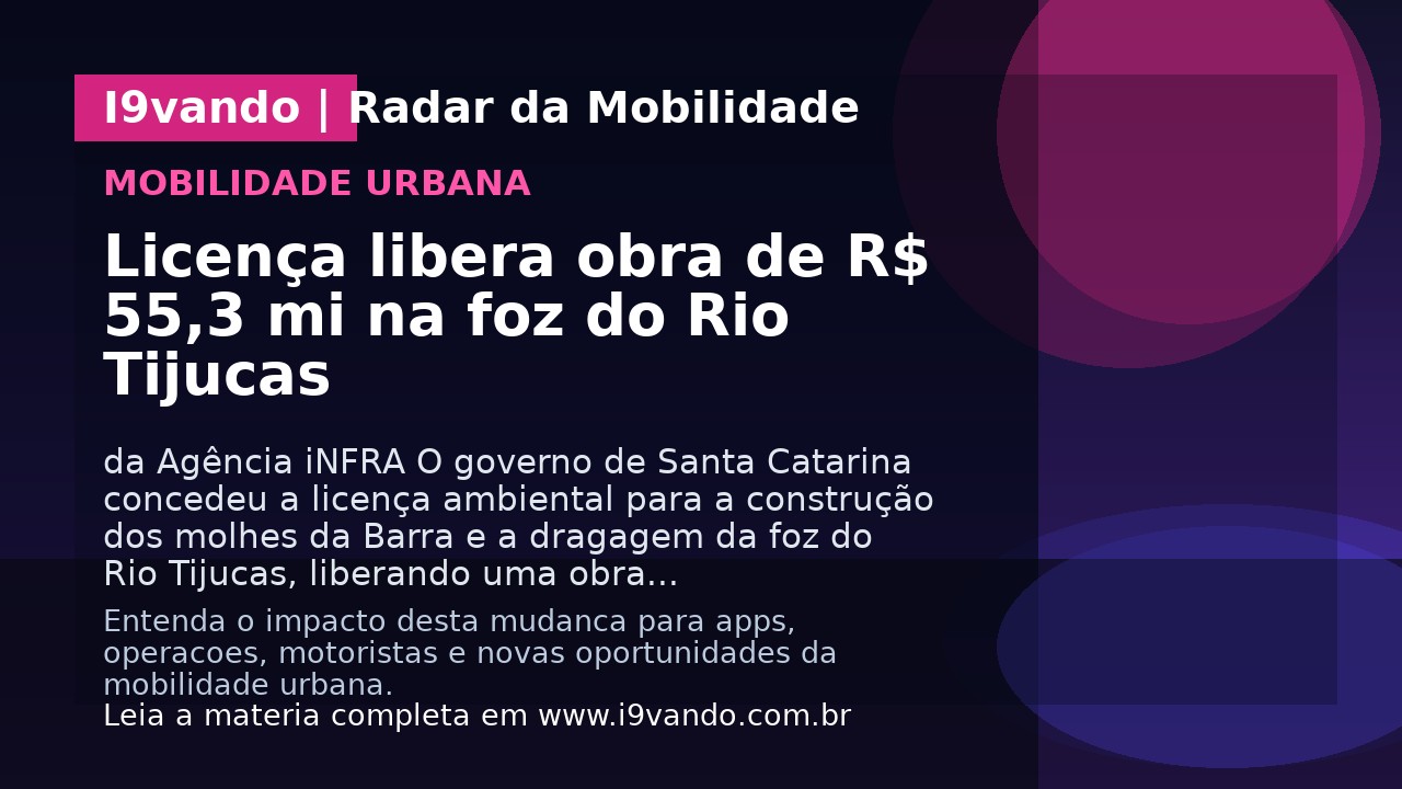 Licença libera obra de R$ 55,3 mi na foz do Rio Tijucas