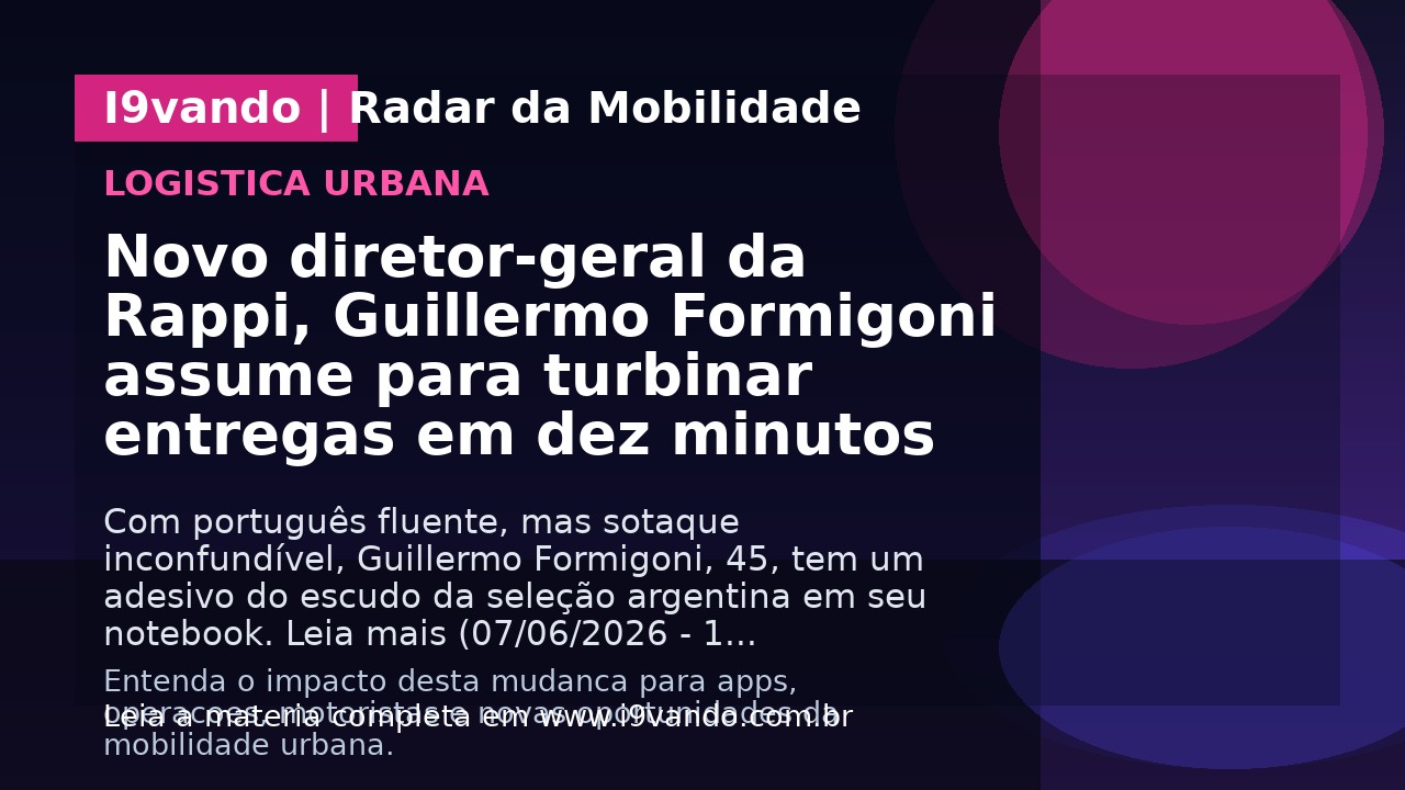 Novo diretor-geral da Rappi, Guillermo Formigoni assume para turbinar entregas em dez minutos