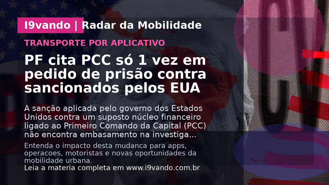 PF cita PCC só 1 vez em pedido de prisão contra sancionados pelos EUA