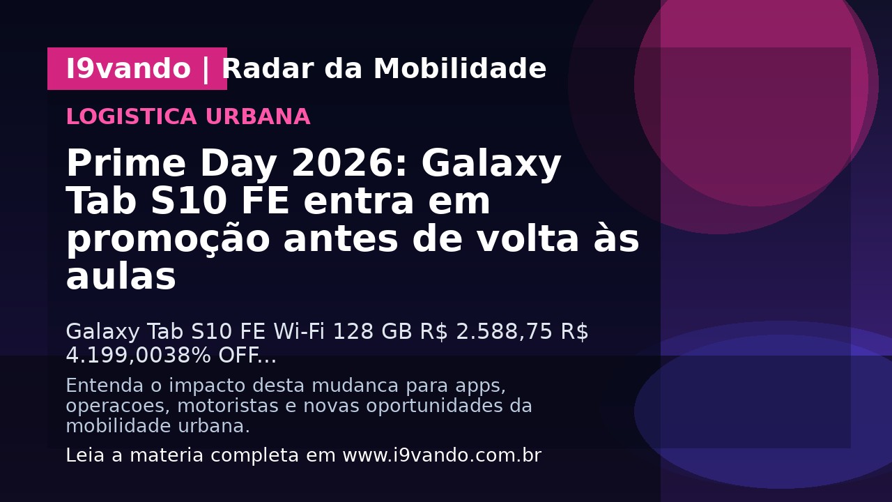 Prime Day 2026: Galaxy Tab S10 FE entra em promoção antes de volta às aulas